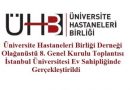 Üniversite Hastaneleri Birliği Derneği Olağanüstü 8. Genel Kurulu Toplantısı İstanbul Üniversitesi Ev Sahipliğinde Gerçekleştirildi